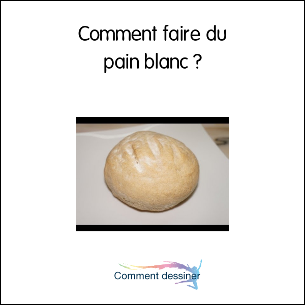 Comment faire du pain blanc